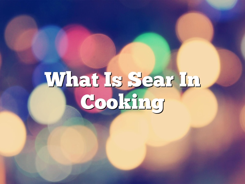 What Is Sear In Cooking