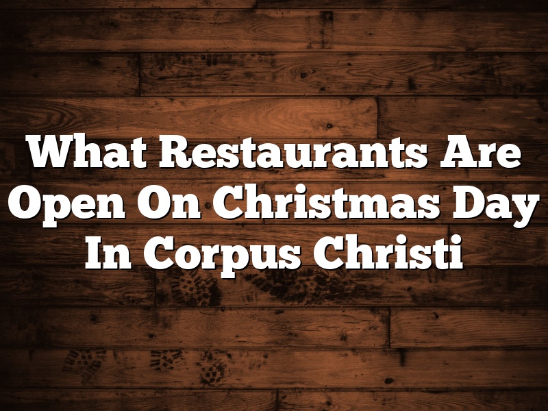 What Restaurants Are Open On Christmas Day In Corpus Christi