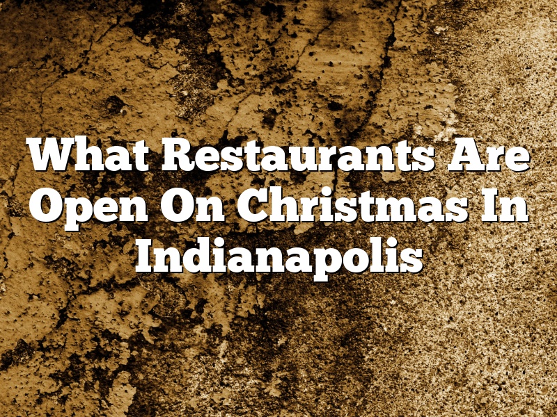 What Restaurants Are Open On Christmas In Indianapolis