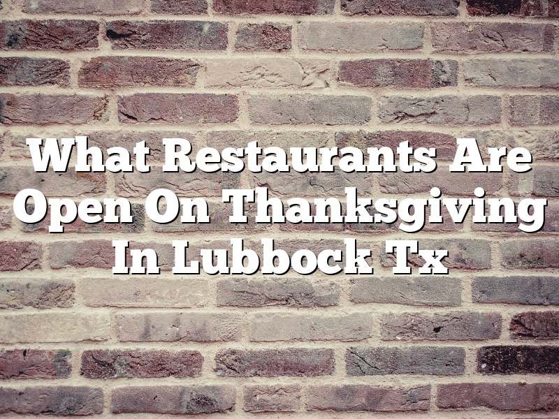 What Restaurants Are Open On Thanksgiving In Lubbock Tx
