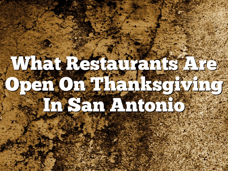 What Restaurants Are Open On Thanksgiving In San Antonio