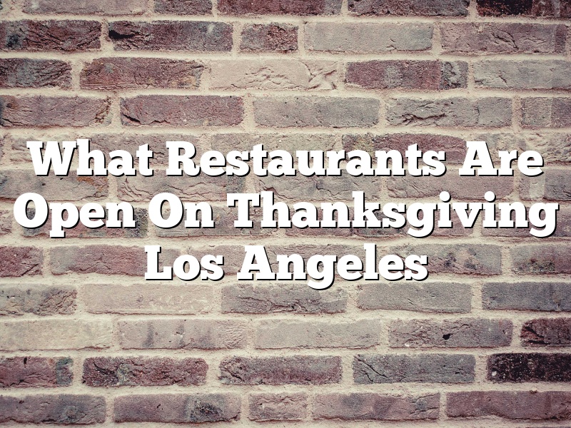 What Restaurants Are Open On Thanksgiving Los Angeles