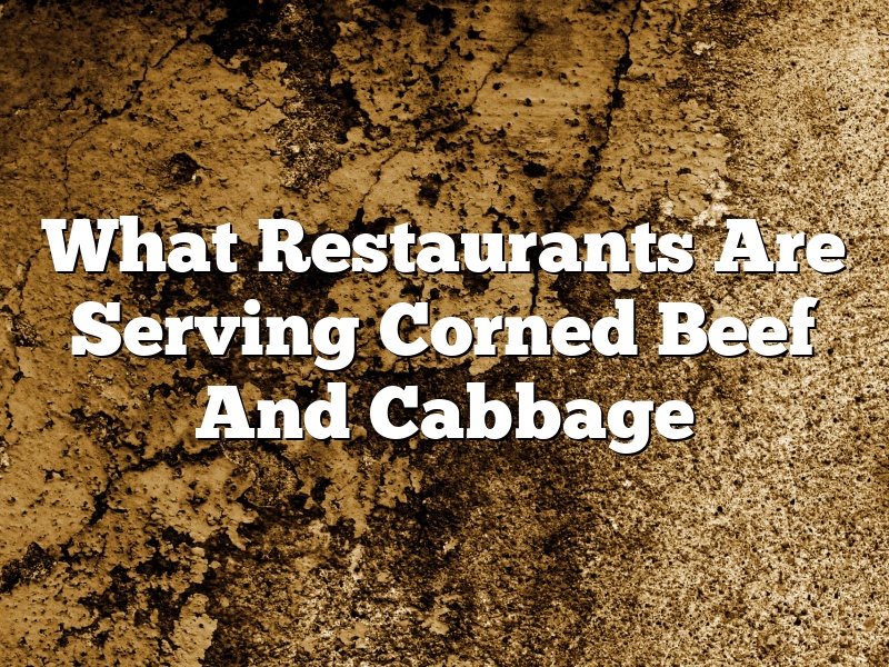What Restaurants Are Serving Corned Beef And Cabbage