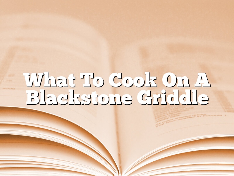 What To Cook On A Blackstone Griddle