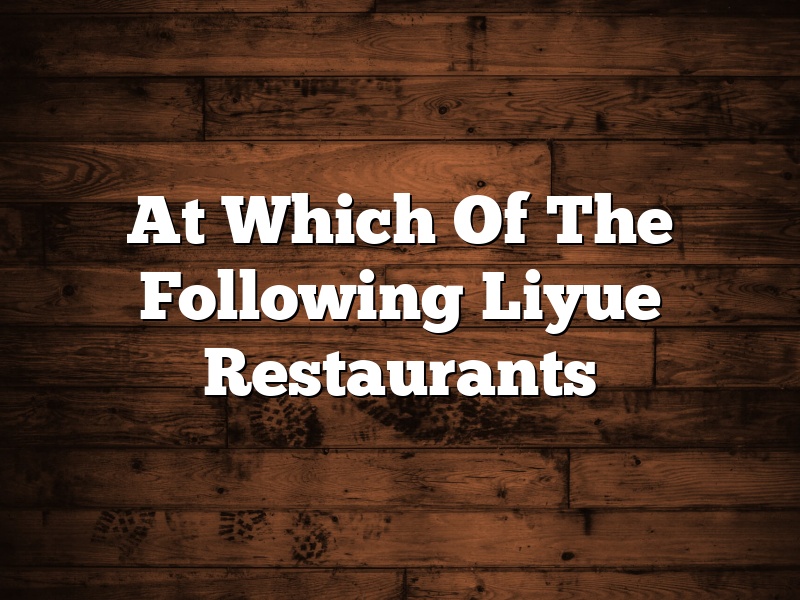 At Which Of The Following Liyue Restaurants