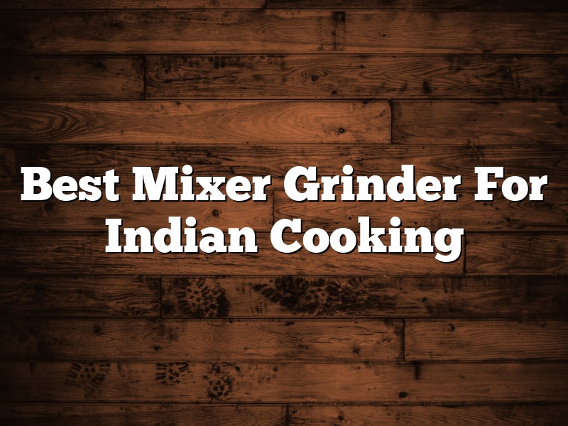 Best Mixer Grinder For Indian Cooking