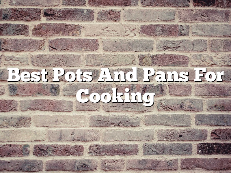 Best Pots And Pans For Cooking