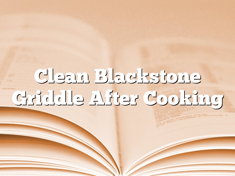 Clean Blackstone Griddle After Cooking