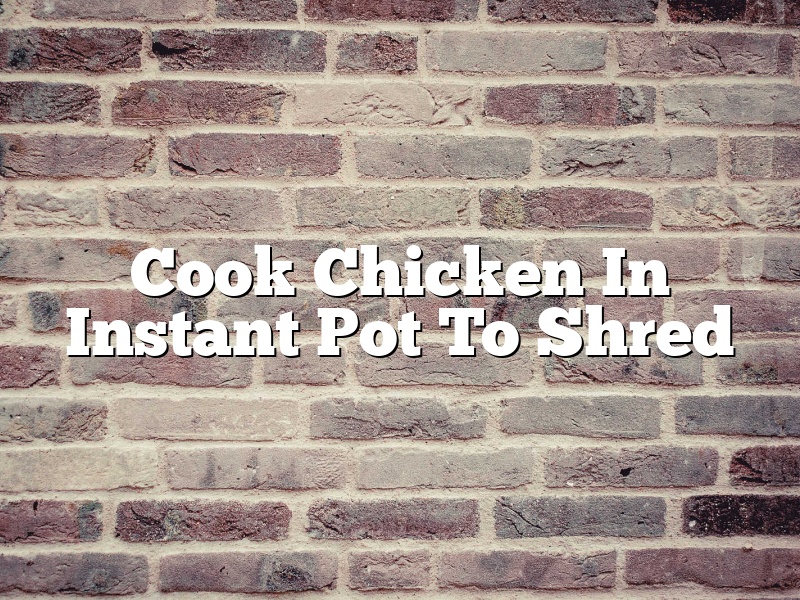 Cook Chicken In Instant Pot To Shred
