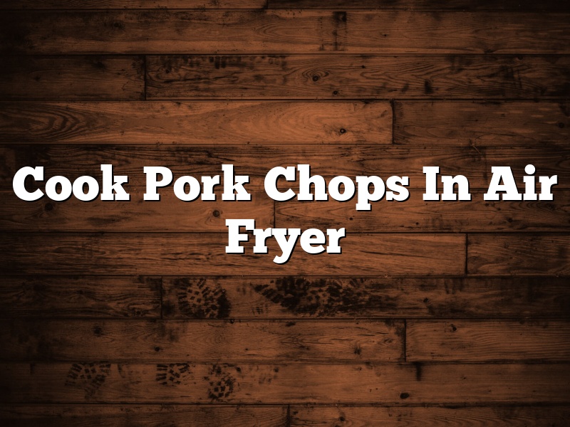 Cook Pork Chops In Air Fryer