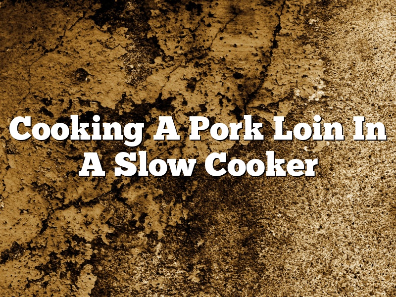 Cooking A Pork Loin In A Slow Cooker
