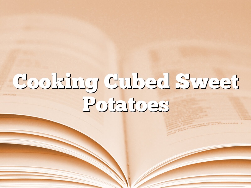 Cooking Cubed Sweet Potatoes