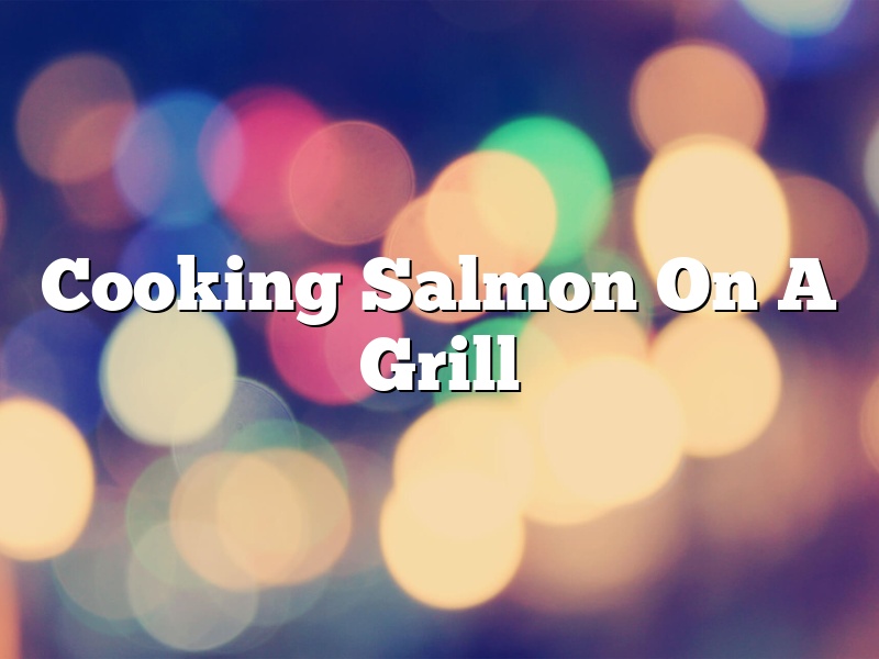 Cooking Salmon On A Grill