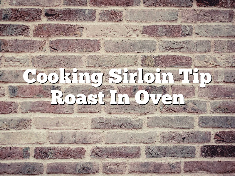 Cooking Sirloin Tip Roast In Oven