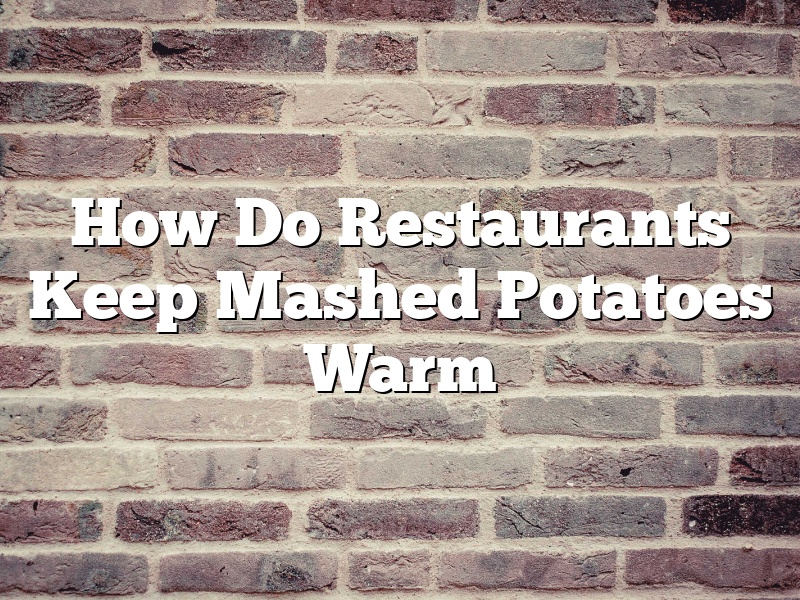 How Do Restaurants Keep Mashed Potatoes Warm