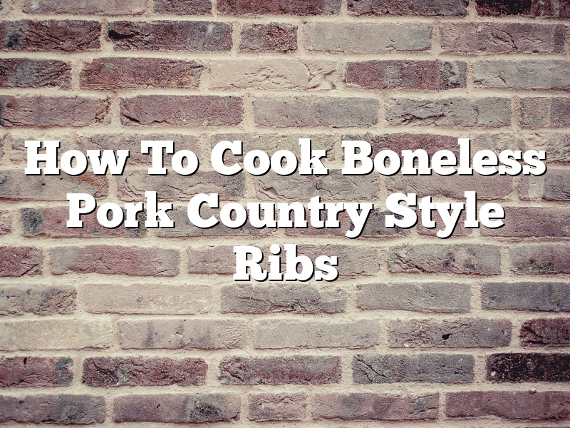 How To Cook Boneless Pork Country Style Ribs