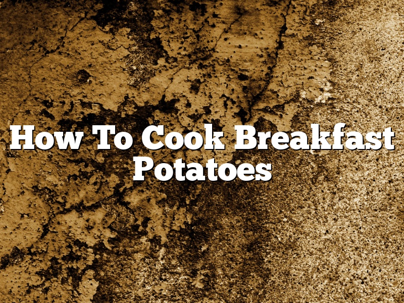 How To Cook Breakfast Potatoes