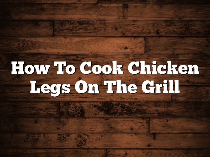 How To Cook Chicken Legs On The Grill