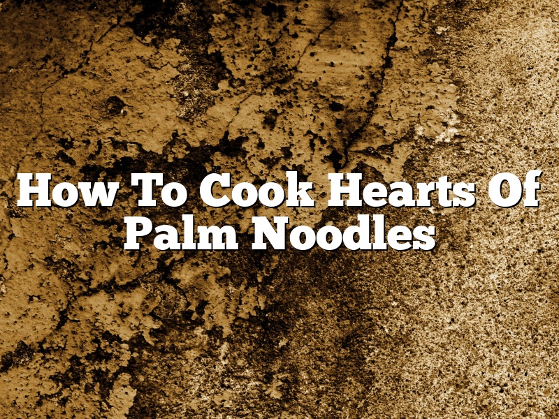 How To Cook Hearts Of Palm Noodles