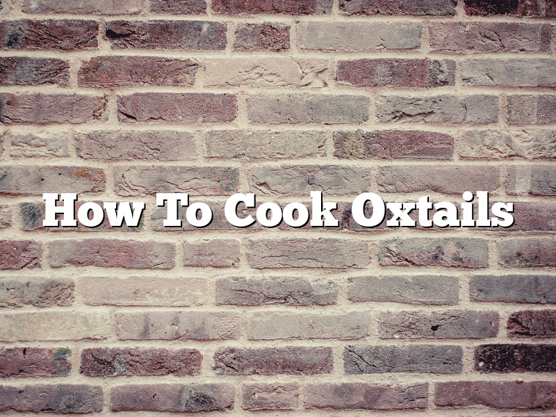 How To Cook Oxtails