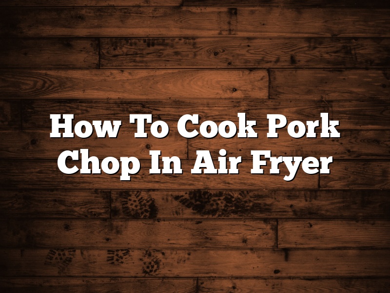 How To Cook Pork Chop In Air Fryer