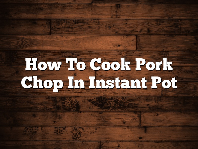 How To Cook Pork Chop In Instant Pot