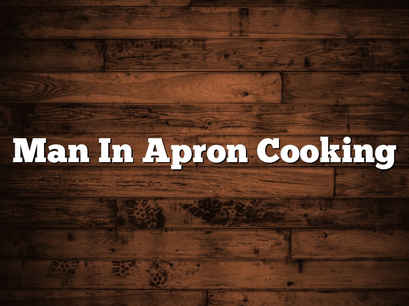 Man In Apron Cooking