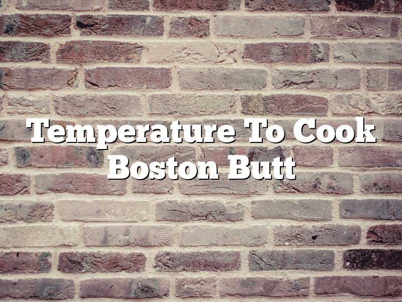 Temperature To Cook Boston Butt