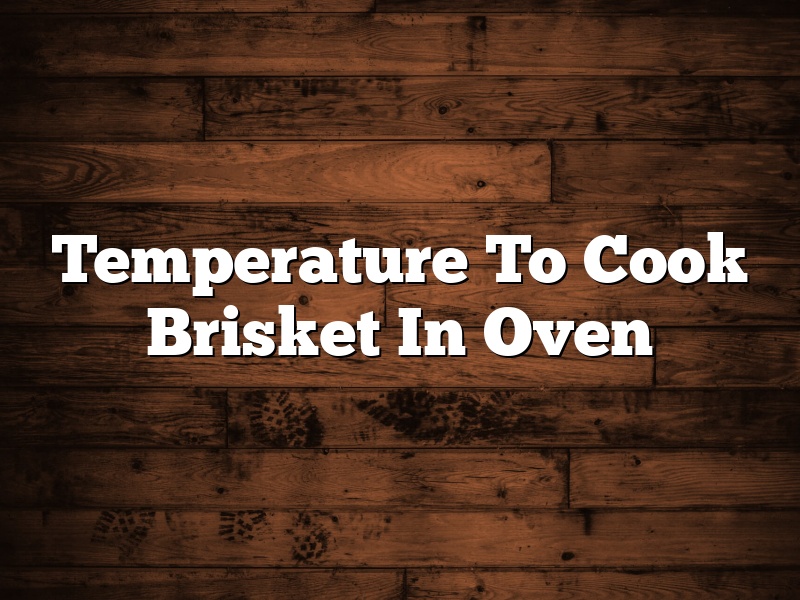 Temperature To Cook Brisket In Oven