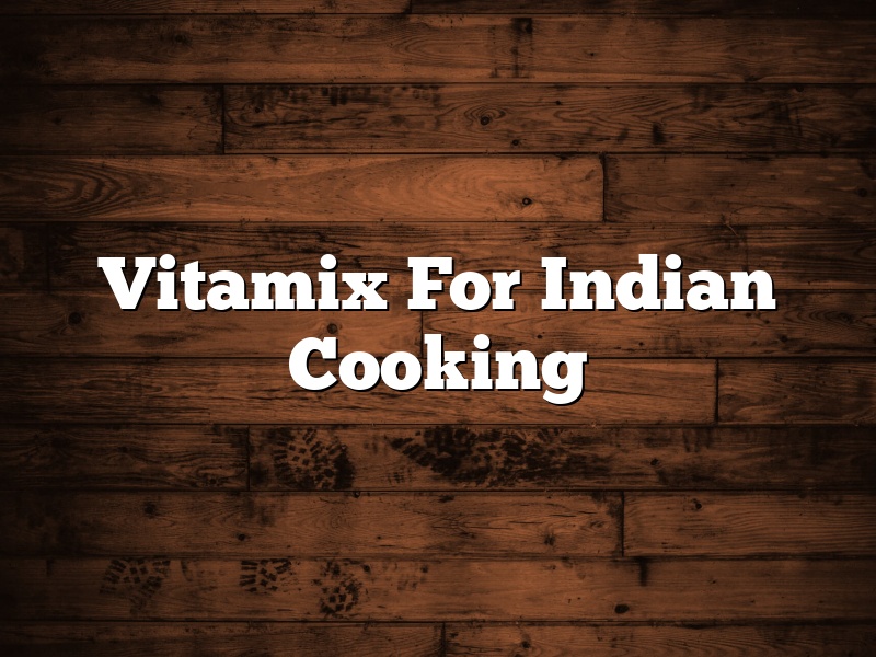 Vitamix For Indian Cooking